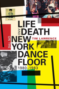 Title: Life and Death on the New York Dance Floor, 1980-1983, Author: Tim Lawrence