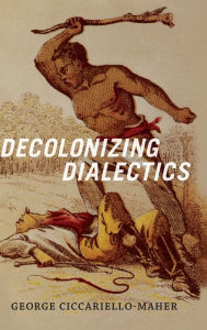 Title: Decolonizing Dialectics, Author: Geo Maher