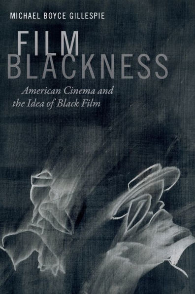 Film Blackness: American Cinema and the Idea of Black