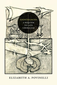 Title: Geontologies: A Requiem to Late Liberalism, Author: Elizabeth A. Povinelli