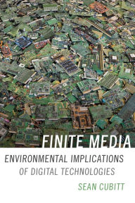 Title: Finite Media: Environmental Implications of Digital Technologies, Author: Sean Cubitt