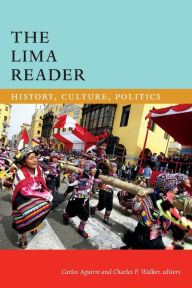 Title: The Lima Reader: History, Culture, Politics, Author: Carlos Aguirre