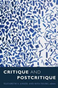 Title: Critique and Postcritique, Author: Elizabeth S. Anker