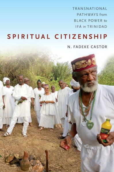 Spiritual Citizenship: Transnational Pathways from Black Power to Ifá Trinidad