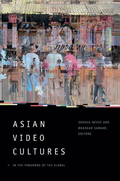 Asian Video Cultures: the Penumbra of Global