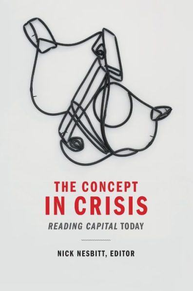 The Concept Crisis: Reading Capital Today