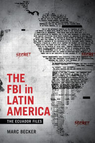Title: The FBI in Latin America: The Ecuador Files, Author: Marc Becker