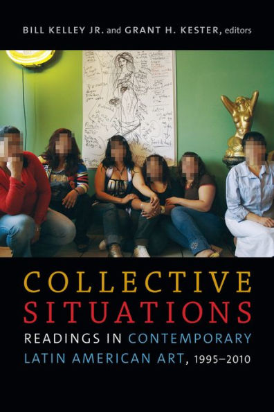 Collective Situations: Readings Contemporary Latin American Art, 1995-2010