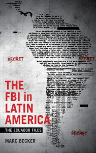 Title: The FBI in Latin America: The Ecuador Files, Author: Marc Becker