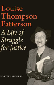 Title: Louise Thompson Patterson: A Life of Struggle for Justice, Author: Keith Gilyard