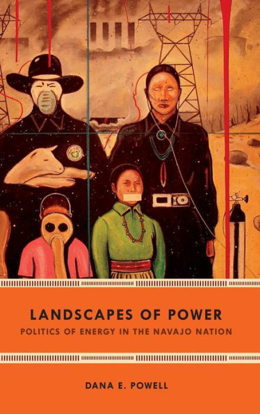 Landscapes of Power: Politics Energy the Navajo Nation