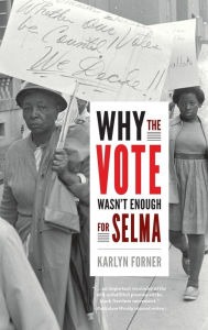 Title: Why the Vote Wasn't Enough for Selma, Author: Karlyn Forner