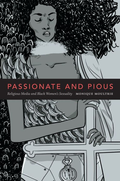 Passionate and Pious: Religious Media Black Women's Sexuality