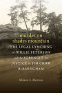 Murder on Shades Mountain: The Legal Lynching of Willie Peterson and the Struggle for Justice in Jim Crow Birmingham