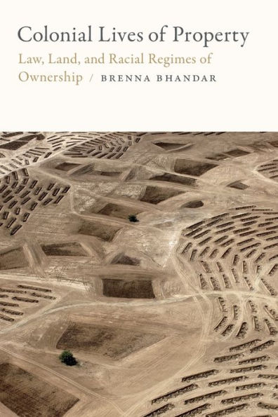 Colonial Lives of Property: Law, Land, and Racial Regimes Ownership