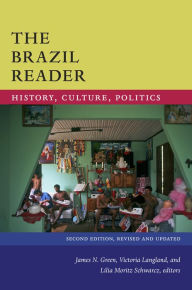 Title: The Brazil Reader: History, Culture, Politics, Author: James N. Green