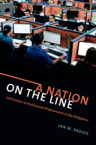 Title: A Nation on the Line: Call Centers as Postcolonial Predicaments in the Philippines, Author: Jan M. Padios