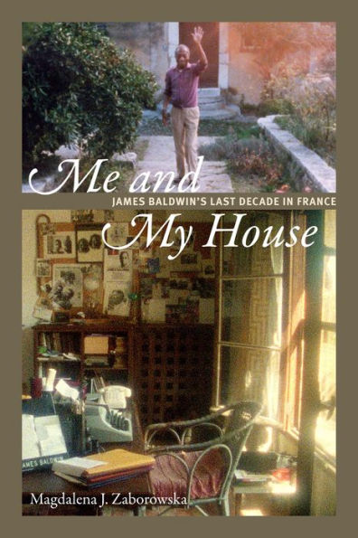 Me and My House: James Baldwin's Last Decade in France