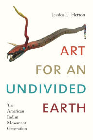 Title: TEST1 Art for an Undivided Earth: The American Indian Movement Generation, Author: Jessica L. Horton