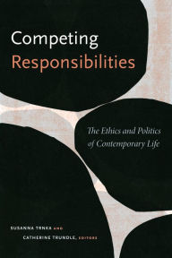 Title: Competing Responsibilities: The Ethics and Politics of Contemporary Life, Author: Susanna Trnka