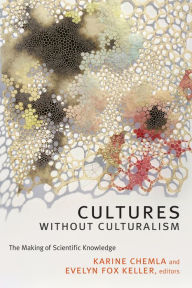 Title: Cultures without Culturalism: The Making of Scientific Knowledge, Author: Karine Chemla