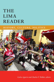 Title: The Lima Reader: History, Culture, Politics, Author: Carlos Aguirre