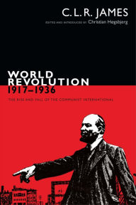 Title: World Revolution, 1917-1936: The Rise and Fall of the Communist International, Author: C. L. R. James