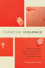 Curative Violence: Rehabilitating Disability, Gender, and Sexuality in Modern Korea