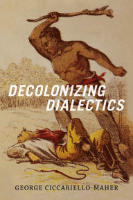Title: Decolonizing Dialectics, Author: Geo Maher