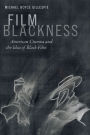 Film Blackness: American Cinema and the Idea of Black Film