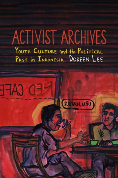 Activist Archives: Youth Culture and the Political Past in Indonesia