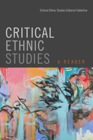 Title: Critical Ethnic Studies: A Reader, Author: Critical Ethnic Studies Editorial Collective Critical Ethnic Studies Editorial Collective