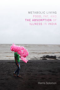 Title: TEST1 Metabolic Living: Food, Fat, and the Absorption of Illness in India, Author: Harris Solomon