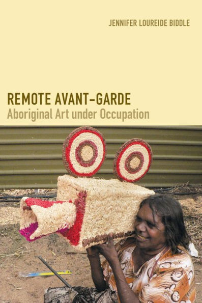 Remote Avant-Garde: Aboriginal Art under Occupation