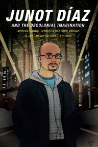 Title: Junot Díaz and the Decolonial Imagination, Author: Monica Hanna