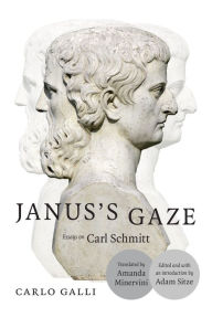 Title: Janus's Gaze: Essays on Carl Schmitt, Author: Carlo Galli