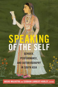 Title: TEST1 Speaking of the Self: Gender, Performance, and Autobiography in South Asia, Author: Anshu Malhotra