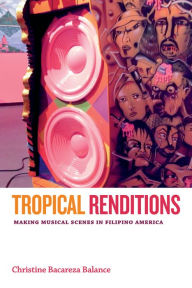 Title: TEST1 Tropical Renditions: Making Musical Scenes in Filipino America, Author: Christine Bacareza Balance