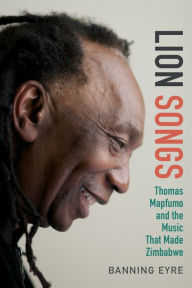 Title: TEST1 Lion Songs: Thomas Mapfumo and the Music That Made Zimbabwe, Author: Banning Eyre