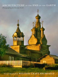 Title: TEST1 Architecture at the End of the Earth: Photographing the Russian North, Author: William Craft Brumfield