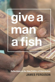 Title: TEST1 Give a Man a Fish: Reflections on the New Politics of Distribution, Author: James Ferguson