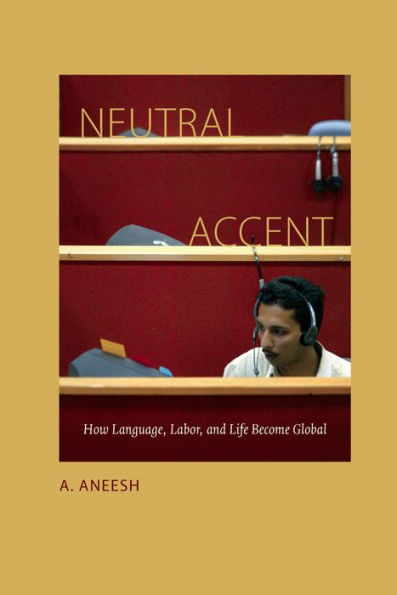 Neutral Accent: How Language, Labor, and Life Become Global