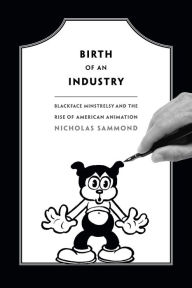 Title: TEST1 Birth of an Industry: Blackface Minstrelsy and the Rise of American Animation, Author: Nicholas Sammond