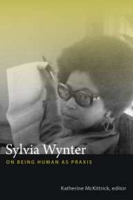 Title: Sylvia Wynter: On Being Human as Praxis, Author: Katherine McKittrick