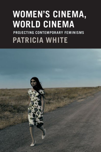 Women's Cinema, World Cinema: Projecting Contemporary Feminisms