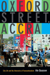 Title: Oxford Street, Accra: City Life and the Itineraries of Transnationalism, Author: Ato Quayson