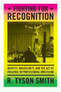 Fighting for Recognition: Identity, Masculinity, and the Act of Violence in Professional Wrestling