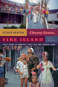 Title: Cherry Grove, Fire Island: Sixty Years in America's First Gay and Lesbian Town, Author: Esther Newton