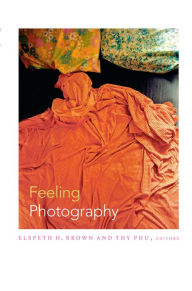 Title: Feeling Photography, Author: Elspeth H. Brown