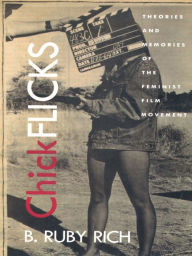 Title: Chick Flicks: Theories and Memories of the Feminist Film Movement, Author: B. Ruby Rich